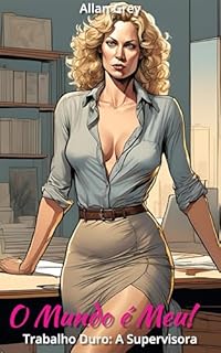 Livro Contos Eróticos Proibidos: O Mundo é Meu!: Volume X: A Supervisora