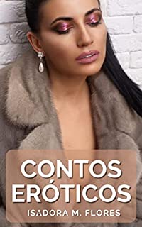 Livro Contos Eróticos: Sexo Fora do Casamento com Estranhos (Contos Eróticos de Isadora M. Flores Livro 18)