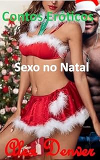 Contos Eróticos: Sexo no Natal (Contos Eróticos Sensuais)