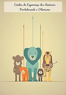 Livro Contos de Esperança dos Animais: Fortalecendo o Otimismo: Contos de Animais: Fortalecendo o Otimismo - Livro Infantil Envolvente para SEO da Amazon"