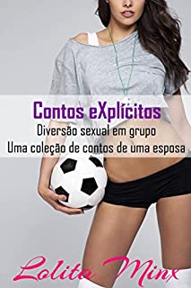 Livro Contos eXplícitos: Diversão sexual em grupo. Uma coleção de contos de uma esposa safada