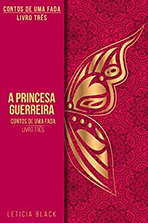 Livro Contos de Uma Fada: A Princesa Guerreira (Contos de Um fada Livro 3)