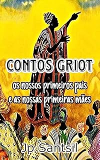 Livro CONTOS GRIOT: Os Nossos Primeiros Pais e as Nossas Primeiras Mães