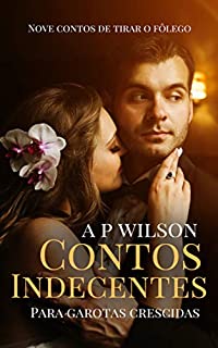 Livro Contos Indecentes para Garotas Crescidas [Contos Eróticos]