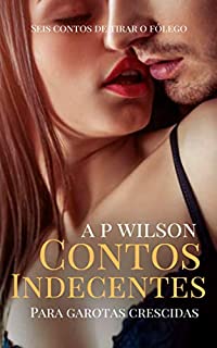 Livro Contos Indecentes para Garotas Crescidas [Contos Eróticos]