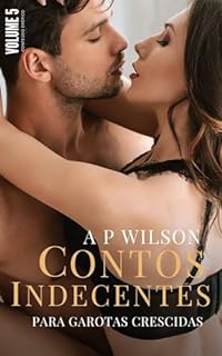 Livro Contos Indecentes [Vol.5]: Coleção de Contos Ardentes (Contos Indecentes para Garotas Crescidas)