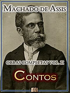 Contos de Machado de Assis - Obras Completas [Ilustrado, Notas, Biografia com Análises e Críticas] - Vol. II (Obras Completas de Machado de Assis Livro 2)