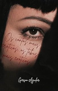Livro Os contos mais eróticos, os tabus mais exóticos (Romances, contos e poemas eróticos hardcore - histórias reais que nunca aconteceram!!! Livro 3)