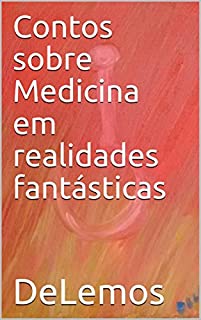 Contos sobre Medicina em realidades fantásticas