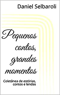 Livro Pequenos contos, grandes momentos: Coletânea de estórias, contos e lendas