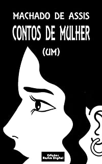 CONTOS DE MULHER (UM) - MACHADO DE ASSIS (com notas)(ilustrado)