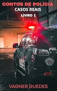 CONTOS DE POLÍCIA – CASOS REAIS – LIVRO 1