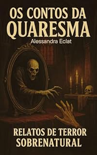 Livro Os Contos da Quaresma: Relatos de Terror Sobrenatural