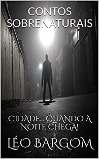 Livro CONTOS SOBRENATURAIS: CIDADE...  QUANDO A NOITE CHEGA!
