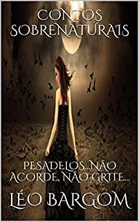 Livro CONTOS SOBRENATURAIS: PESADELOS...NÃO ACORDE, NÃO GRITE...