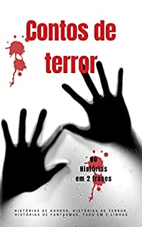 Livro Contos de terror - 80 Histórias em 2 frases: Histórias de horror, histórias de terror, histórias de fantasmas, tudo em 2 linhas