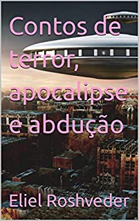 Livro Contos de terror, apocalipse e abdução (Contos de suspense e terror Livro 17)