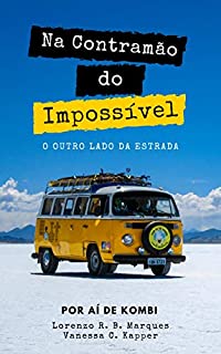 Na contramão do Impossível: O outro lado da estrada (Expedição América do Sul Livro 1)