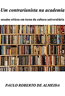 Livro Um contrarianista na academia: Ensaios céticos em torno da cultura universitária