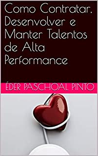 Livro Como Contratar, Desenvolver e Manter Talentos de Alta Performance