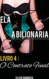 Livro O Contrato Final (Ela É A Bilionária: Uma História Erótica Bdsm De Dominação Feminina)