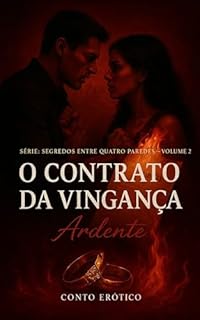 Livro O Contrato da Vingança: Ele Queria Usá-la Como Arma. Não Esperava Que o Desejo Explodisse em Suas Mãos. (Segredos Entre Quatro Paredes Livro 2)
