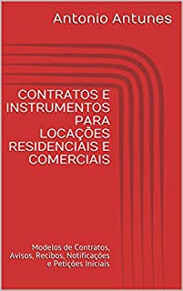 Livro CONTRATOS E INSTRUMENTOS PARA LOCAÇÕES RESIDENCIAIS E COMERCIAIS: Modelos de Contratos, Avisos, Recibos, Notificações e Petições Iniciais