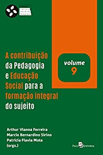 Livro A contribuição da pedagogia e educação social para a formação integral do sujeito (Coleção Práticas e teorias da Pedagogia Social Livro 9)