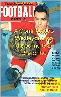Livro A Contribuição Wesleyana ao futebol na Grã-Bretanha: Jogadores, técnicos, árbitros, times, comentarista, criador da Liga, Presidente da FIFA, primeiro jogador negro