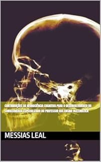 Livro Contribuições da Neurociência Cognitiva para o desenvolvimento do Conhecimento Especializado do Professor que Ensina Matemática