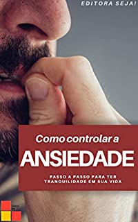 Livro Como controlar a ansiedade: Passo a passo para ter tranquilidade em sua vida