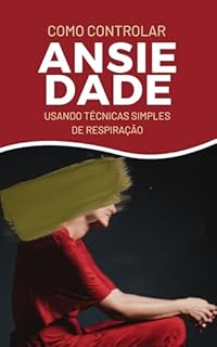 Livro Como Controlar a Ansiedade Usando Técnicas Simples de Respiração