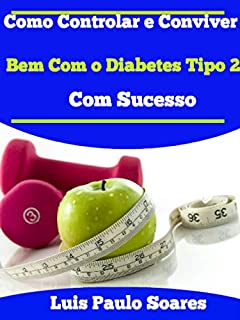 Livro Como Controlar e Conviver Bem Com o Diabetes Tipo 2 Com Sucesso