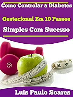 Livro Como Controlar a Diabetes Gestacional Em 10 Passos Simples Com Sucesso