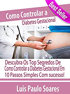 Livro Como Controlar a Diabetes Gestacional (Diabetes Mellitus Livro 4)
