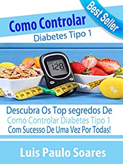 Como controlar o diabetes tipo 1 (Diabetes Mellitus Livro 2)