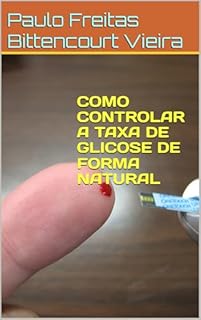 Livro COMO CONTROLAR A TAXA DE GLICOSE DE FORMA NATURAL