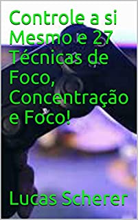 Livro Controle a si Mesmo e 27 Técnicas de Foco, Concentração e Foco!