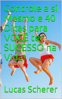 Livro Controle a si Mesmo e 40 Dicas para VOCÊ ter SUCESSO na Vida!