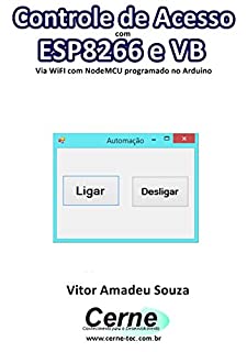 Controle de Acesso  com  ESP8266 e VB Via WiFi com NodeMCU programado no Arduino