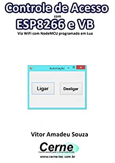 Livro Controle de Acesso  com  ESP8266 e VB Via WiFi com NodeMCU programado em Lua