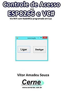 Controle de Acesso  com  ESP8266 e VC# Via WiFi com NodeMCU programado em Lua