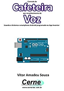 Livro Controle de  Cafeteira por reconhecimento de  Voz Usando o Arduino e smartphone Android programado no App Inventor