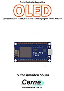 Livro Controle de display gráfico OLED Com controlador SSD1306 usando o ESP8266 programado no Arduino