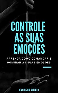Livro Controle As Suas Emoções: Aprenda Como Comandar E Dominar As Suas Emoções