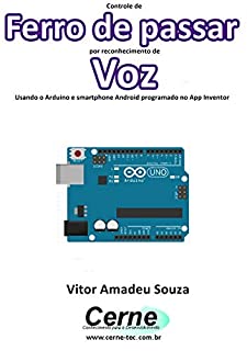 Livro Controle de  Ferro de passar por reconhecimento de  Voz Usando o Arduino e smartphone Android programado no App Inventor