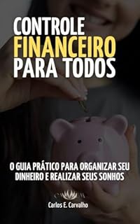 Livro Controle Financeiro Para Todos: O Guia Prático para Organizar Seu Dinheiro e Realizar Seus Sonhos