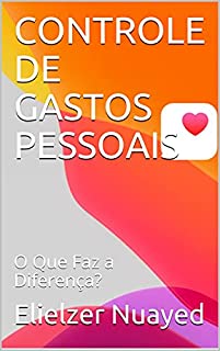 Livro CONTROLE DE GASTOS PESSOAIS: O Que Faz a Diferença?