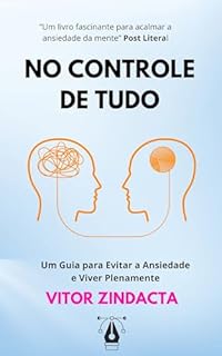 Livro No controle de tudo: Um Guia para Evitar a Ansiedade e Viver Plenamente (Autoajuda)