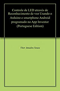 Livro Controle de LED através de Reconhecimento de voz Usando o Arduino e smartphone Android programado no App Inventor